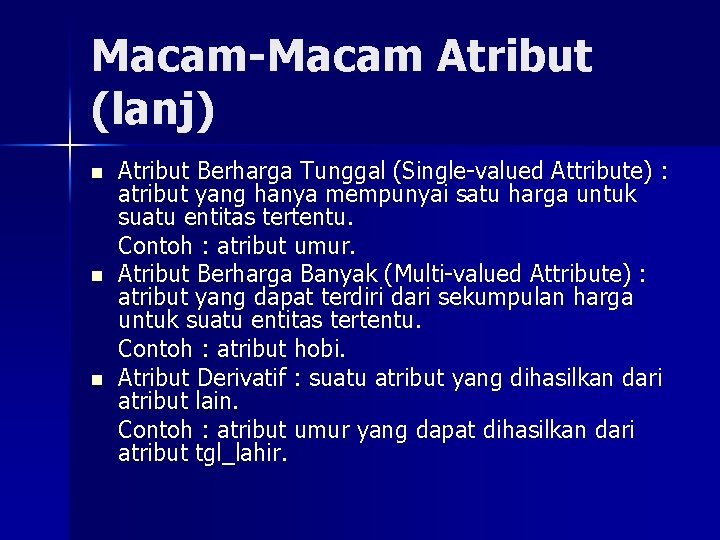 Macam-Macam Atribut (lanj) n n n Atribut Berharga Tunggal (Single-valued Attribute) : atribut yang