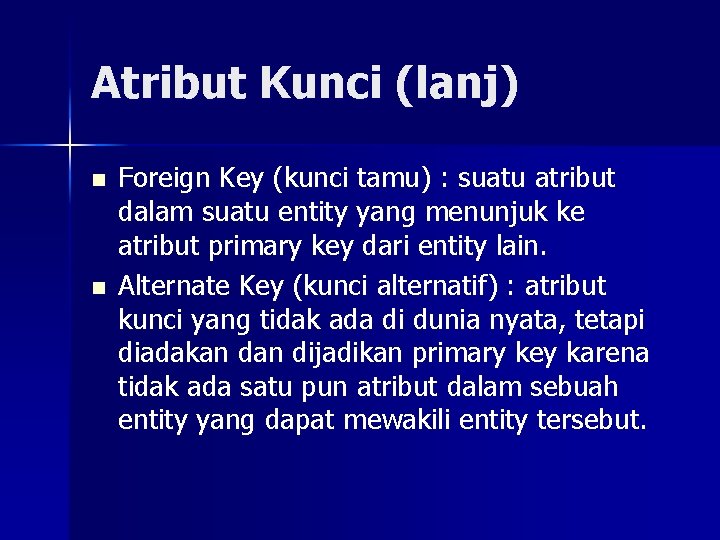 Atribut Kunci (lanj) n n Foreign Key (kunci tamu) : suatu atribut dalam suatu