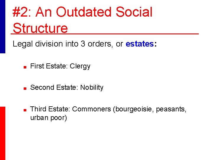 #2: An Outdated Social Structure Legal division into 3 orders, or estates: ■ First