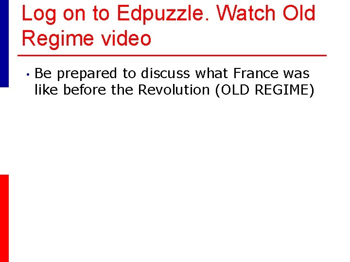 Log on to Edpuzzle. Watch Old Regime video • Be prepared to discuss what