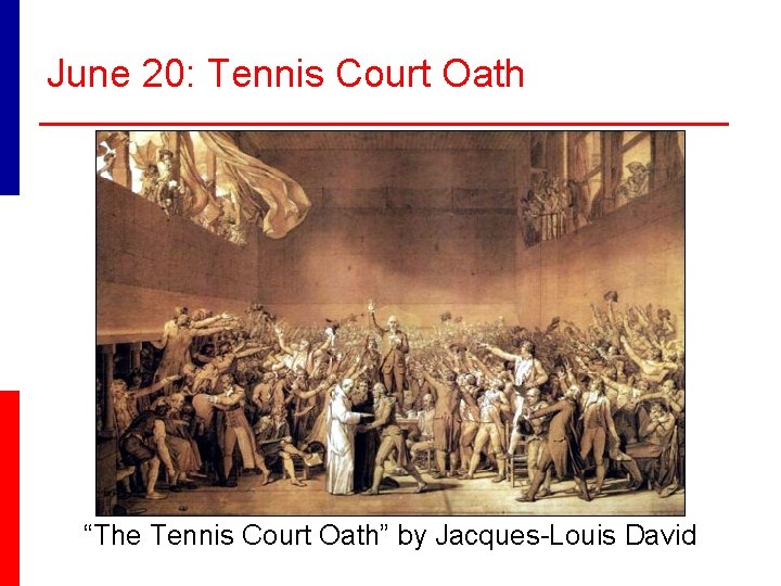 June 20: Tennis Court Oath “The Tennis Court Oath” by Jacques-Louis David 