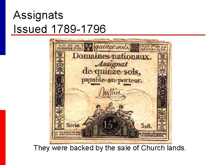 Assignats Issued 1789 -1796 They were backed by the sale of Church lands. 