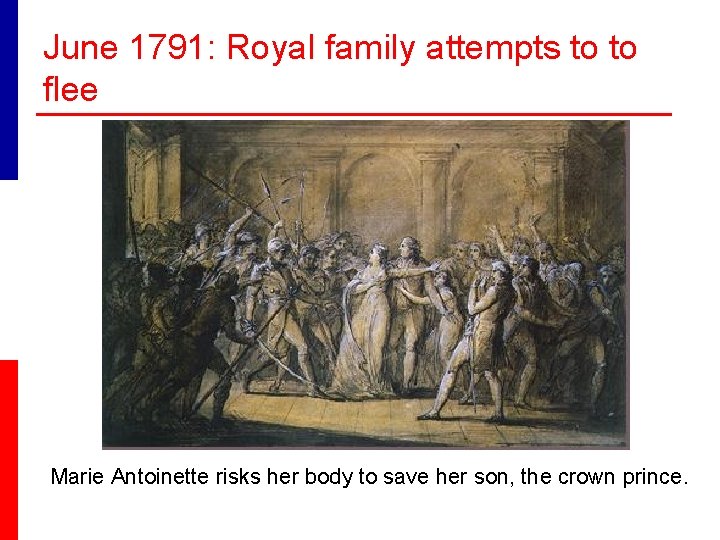 June 1791: Royal family attempts to to flee Marie Antoinette risks her body to