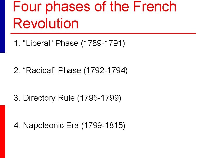 Four phases of the French Revolution 1. “Liberal” Phase (1789 -1791) 2. “Radical” Phase