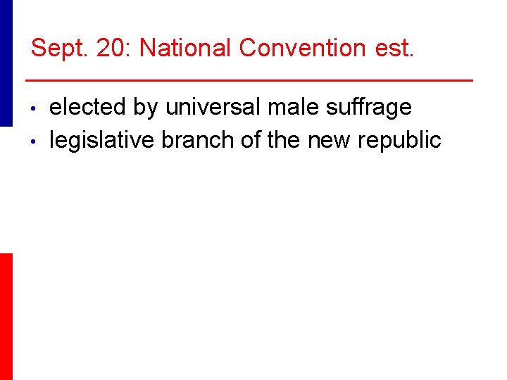 Sept. 20: National Convention est. • • elected by universal male suffrage legislative branch