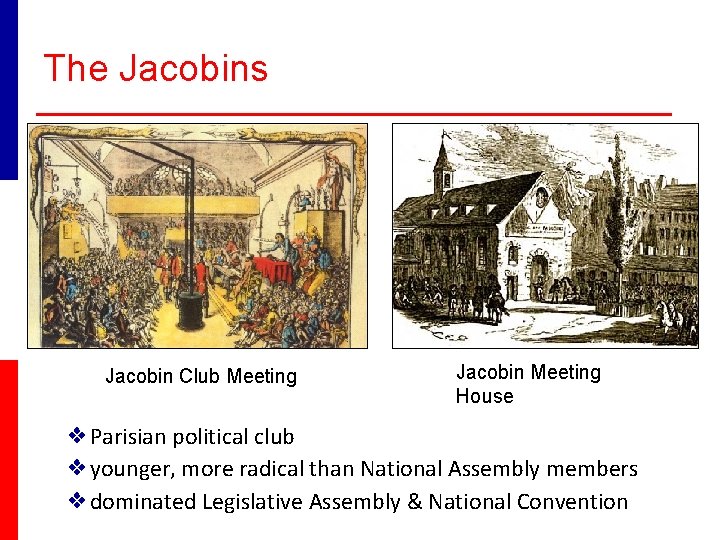 The Jacobins Jacobin Club Meeting Jacobin Meeting House ❖Parisian political club ❖younger, more radical