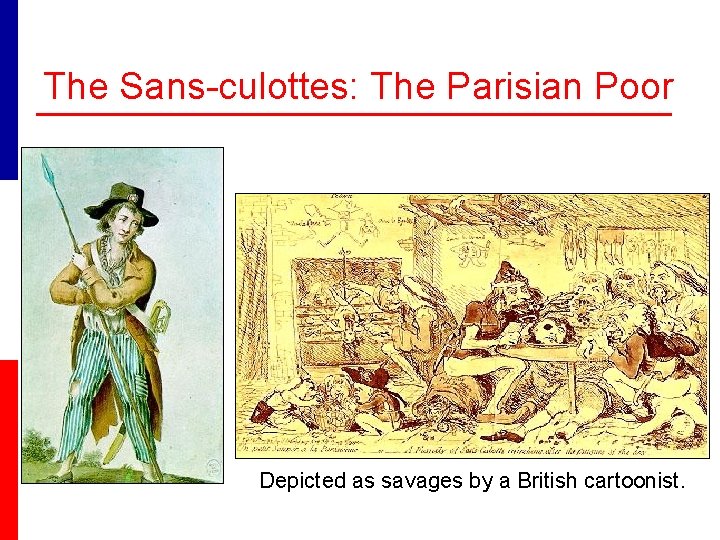 The Sans-culottes: The Parisian Poor Depicted as savages by a British cartoonist. 