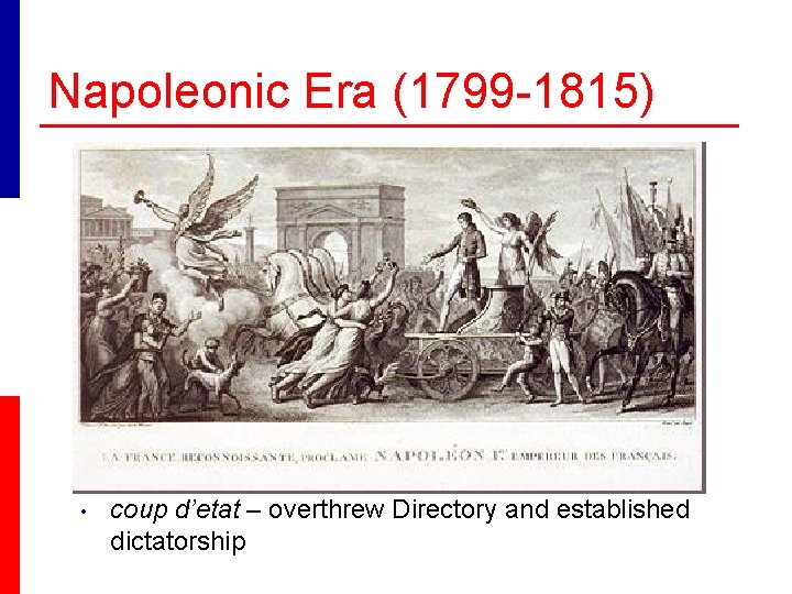 Napoleonic Era (1799 -1815) • coup d’etat – overthrew Directory and established dictatorship 