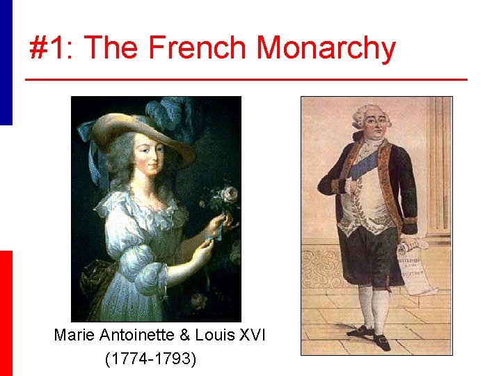 #1: The French Monarchy Marie Antoinette & Louis XVI (1774 -1793) 