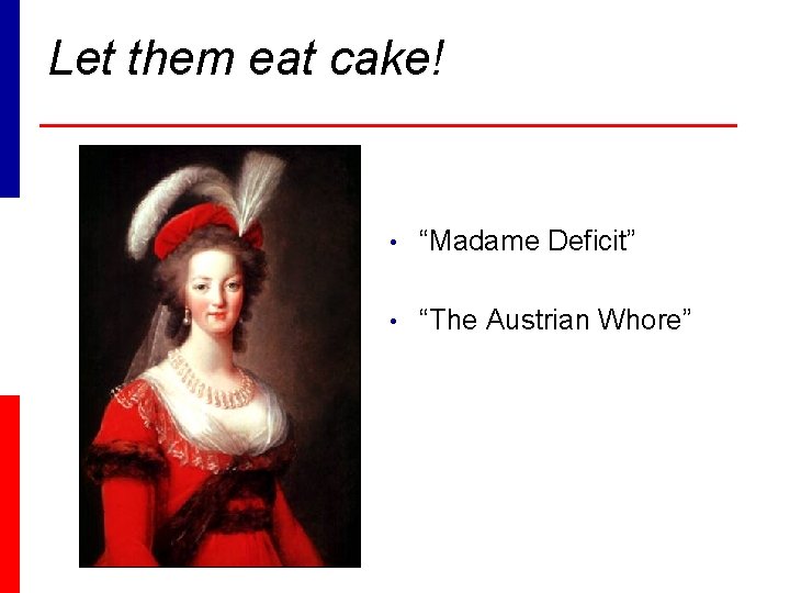 Let them eat cake! • “Madame Deficit” • “The Austrian Whore” 