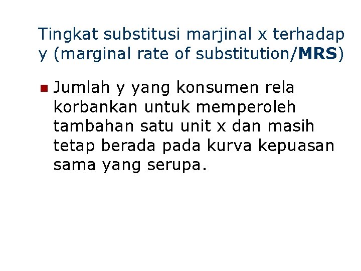 Tingkat substitusi marjinal x terhadap y (marginal rate of substitution/MRS) n Jumlah y yang