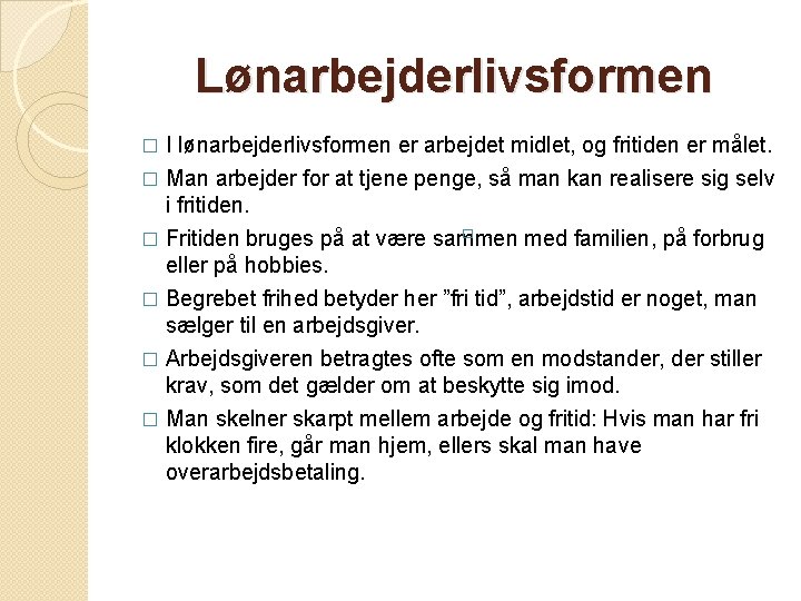 Lønarbejderlivsformen I lønarbejderlivsformen er arbejdet midlet, og fritiden er målet. � Man arbejder for