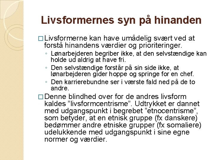 Livsformernes syn på hinanden � Livsformerne kan have umådelig svært ved at forstå hinandens