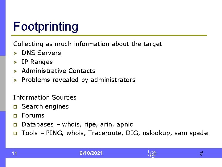 Footprinting Collecting as much information about the target Ø DNS Servers Ø IP Ranges