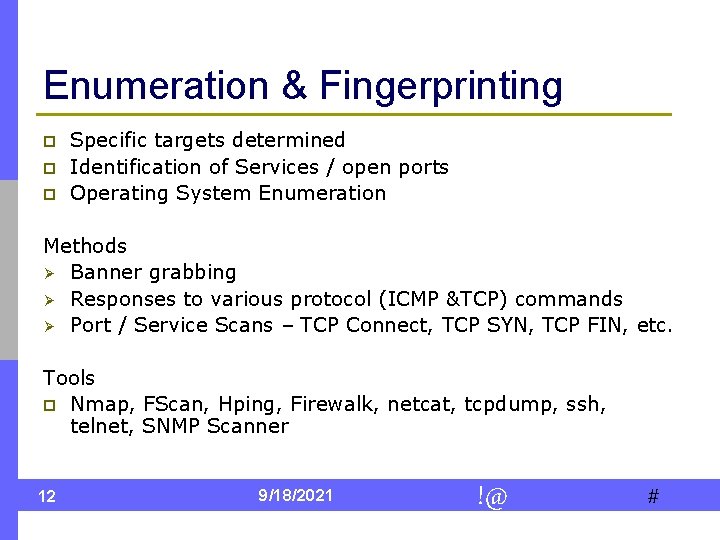 Enumeration & Fingerprinting p p p Specific targets determined Identification of Services / open