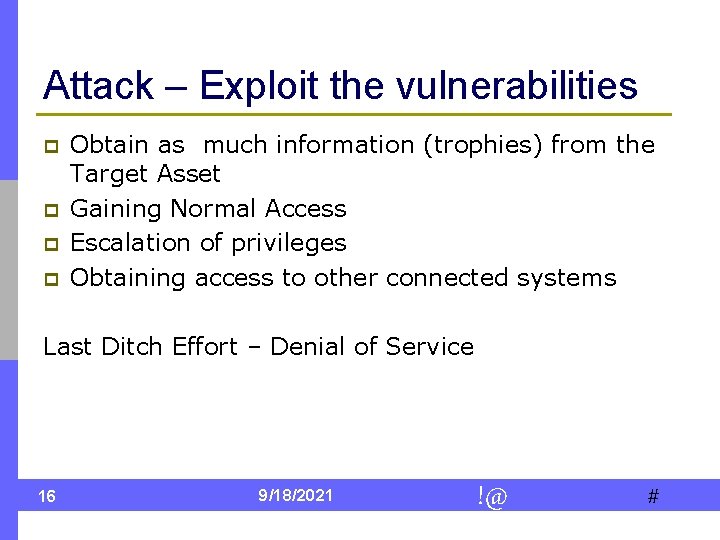 Attack – Exploit the vulnerabilities p p Obtain as much information (trophies) from the