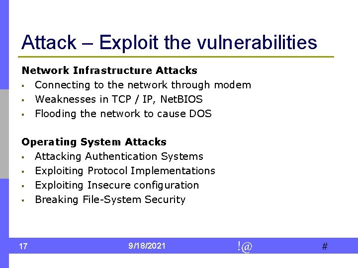 Attack – Exploit the vulnerabilities Network Infrastructure Attacks § Connecting to the network through