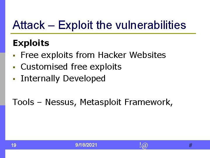 Attack – Exploit the vulnerabilities Exploits § Free exploits from Hacker Websites § Customised