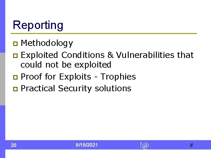 Reporting Methodology p Exploited Conditions & Vulnerabilities that could not be exploited p Proof