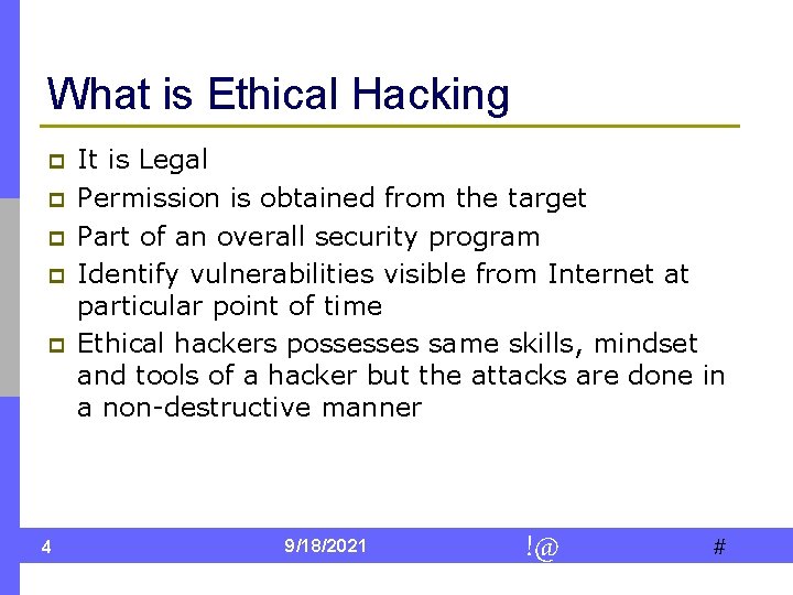 What is Ethical Hacking p p p 4 It is Legal Permission is obtained