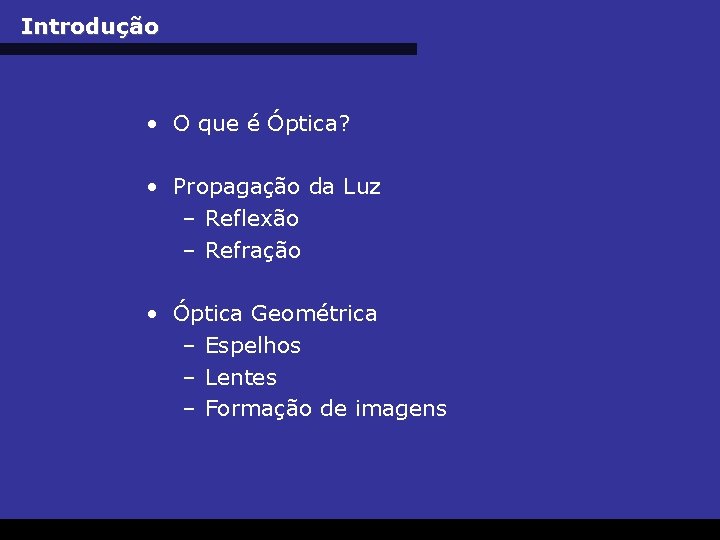 Introdução • O que é Óptica? • Propagação da Luz – Reflexão – Refração