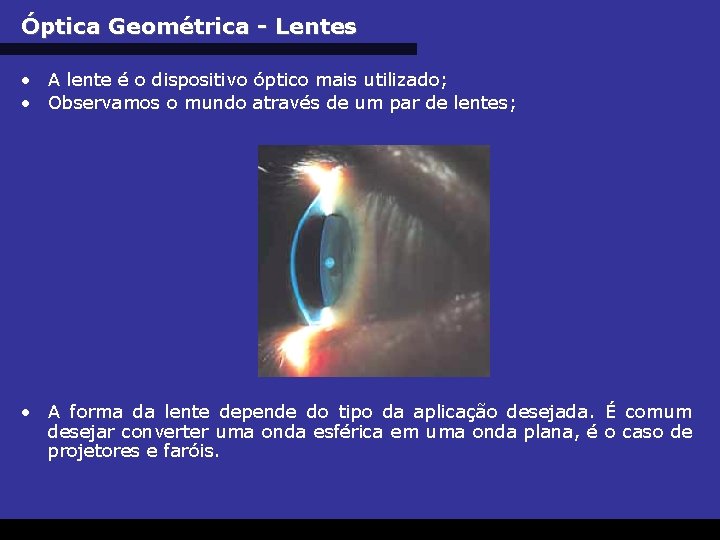 Óptica Geométrica - Lentes • A lente é o dispositivo óptico mais utilizado; •