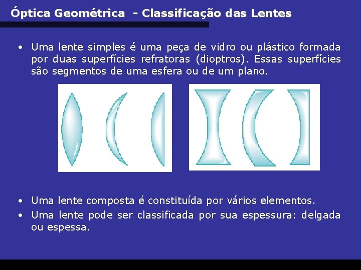 Óptica Geométrica - Classificação das Lentes • Uma lente simples é uma peça de