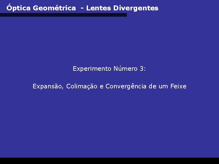 Óptica Geométrica - Lentes Divergentes Experimento Número 3: Expansão, Colimação e Convergência de um