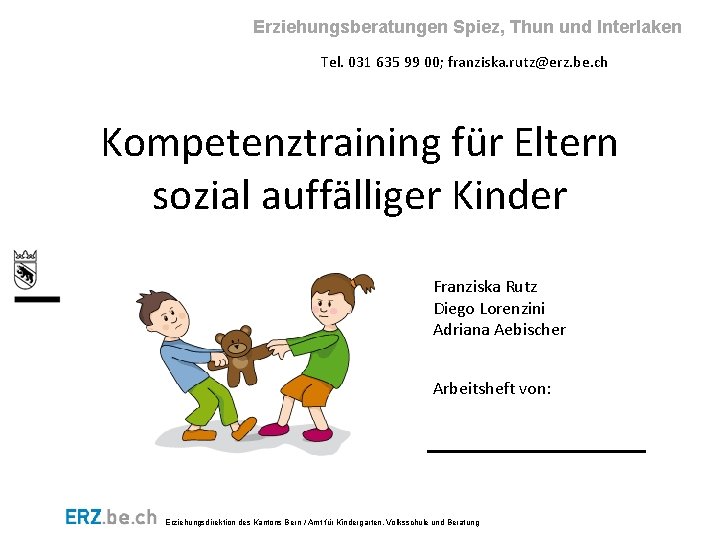 Erziehungsberatungen Spiez, Thun und Interlaken Tel. 031 635 99 00; franziska. rutz@erz. be. ch