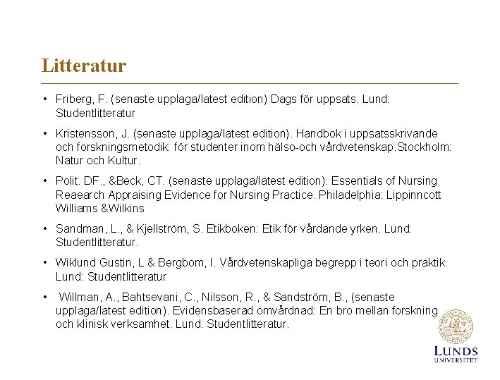 Litteratur • Friberg, F. (senaste upplaga/latest edition) Dags för uppsats. Lund: Studentlitteratur • Kristensson,