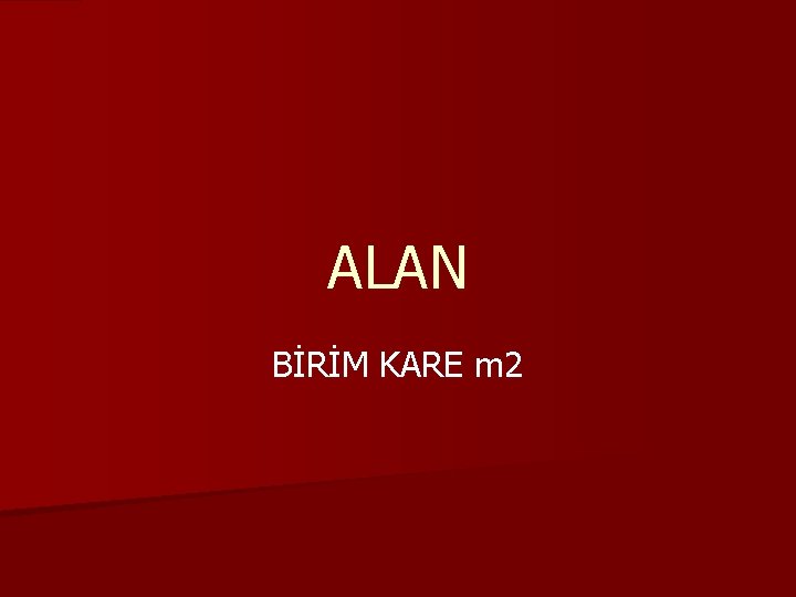 ALAN BİRİM KARE m 2 