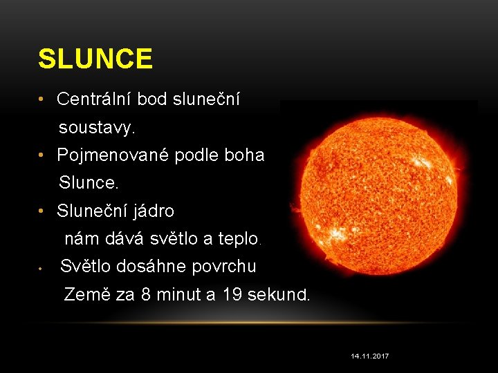 SLUNCE • Centrální bod sluneční soustavy. • Pojmenované podle boha Slunce. • Sluneční jádro