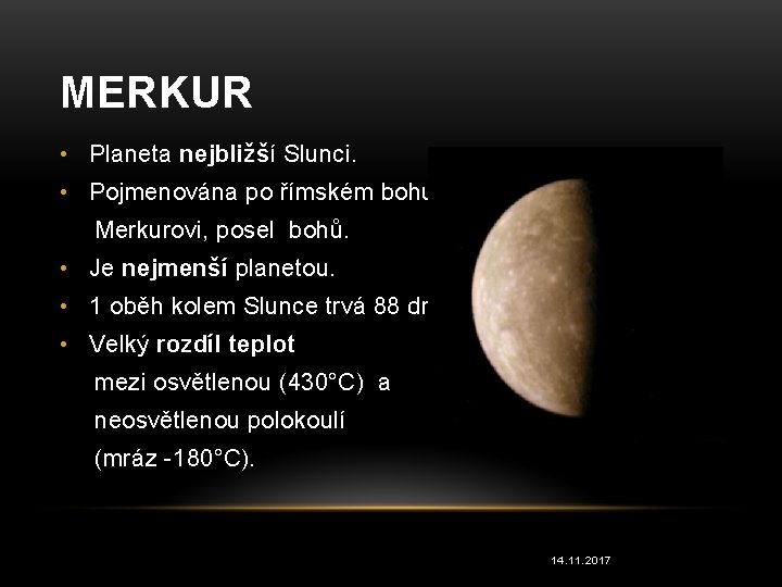 MERKUR • Planeta nejbližší Slunci. • Pojmenována po římském bohu Merkurovi, posel bohů. •