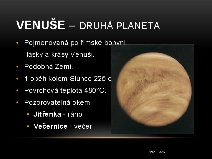 VENUŠE – DRUHÁ PLANETA • Pojmenovaná po římské bohyni lásky a krásy Venuši. •