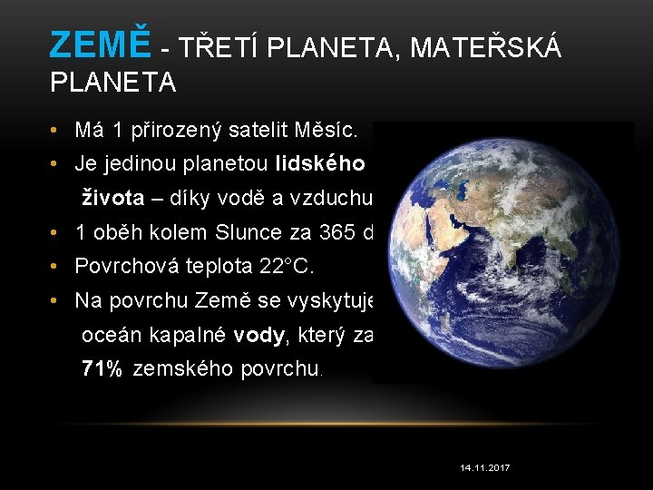 ZEMĚ - TŘETÍ PLANETA, MATEŘSKÁ PLANETA • Má 1 přirozený satelit Měsíc. • Je
