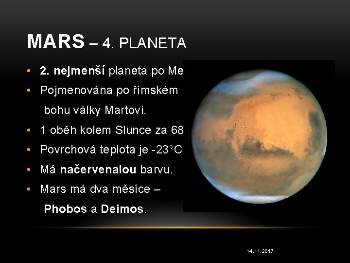 MARS – 4. PLANETA • 2. nejmenší planeta po Merkuru. • Pojmenována po římském