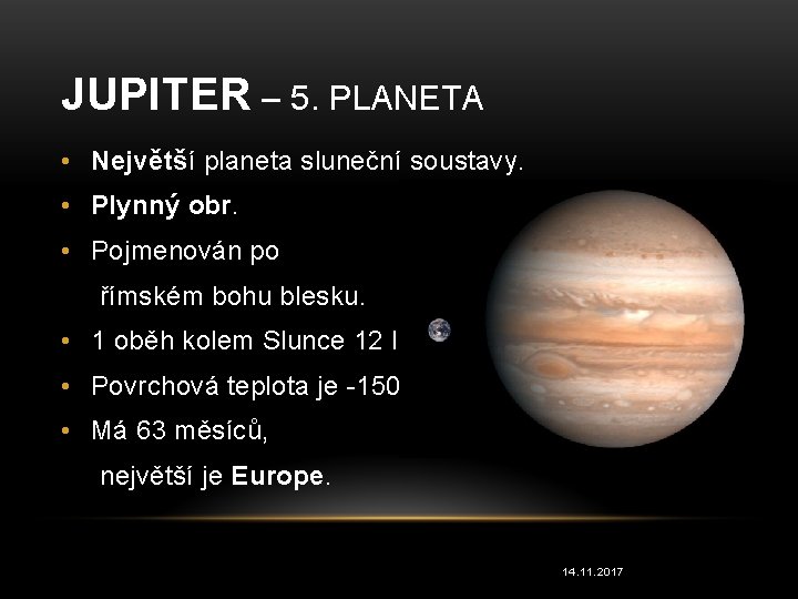JUPITER – 5. PLANETA • Největší planeta sluneční soustavy. • Plynný obr. • Pojmenován