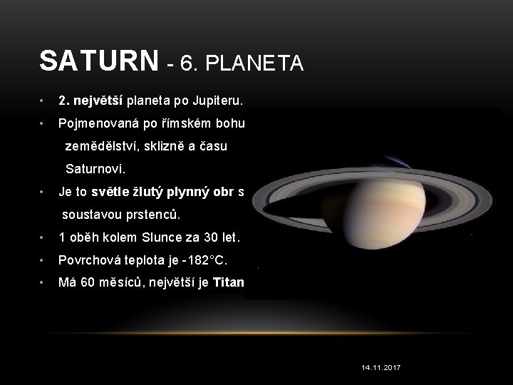 SATURN - 6. PLANETA • 2. největší planeta po Jupiteru. • Pojmenovaná po římském