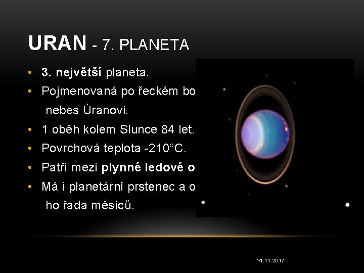 URAN - 7. PLANETA • 3. největší planeta. • Pojmenovaná po řeckém bohu nebes