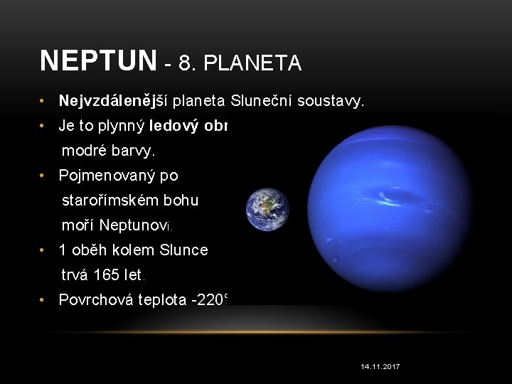 NEPTUN - 8. PLANETA • Nejvzdálenější planeta Sluneční soustavy. • Je to plynný ledový