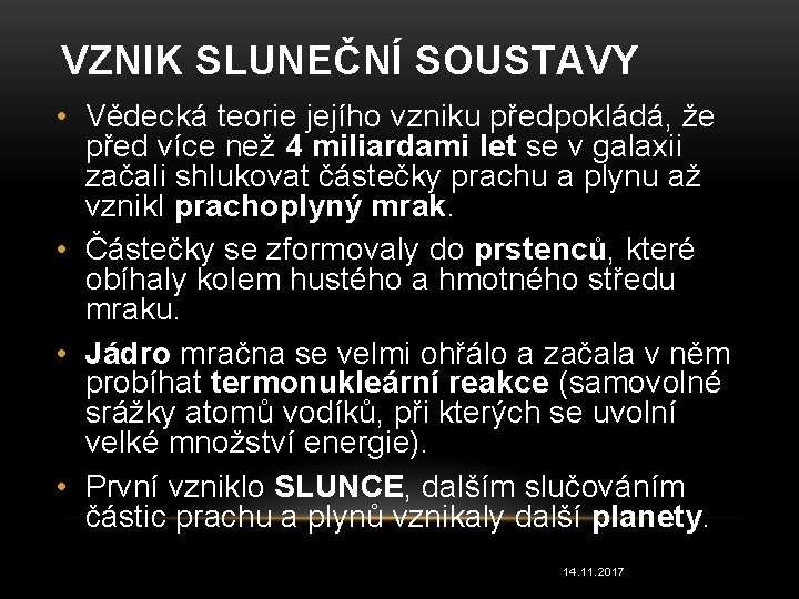 VZNIK SLUNEČNÍ SOUSTAVY • Vědecká teorie jejího vzniku předpokládá, že před více než 4