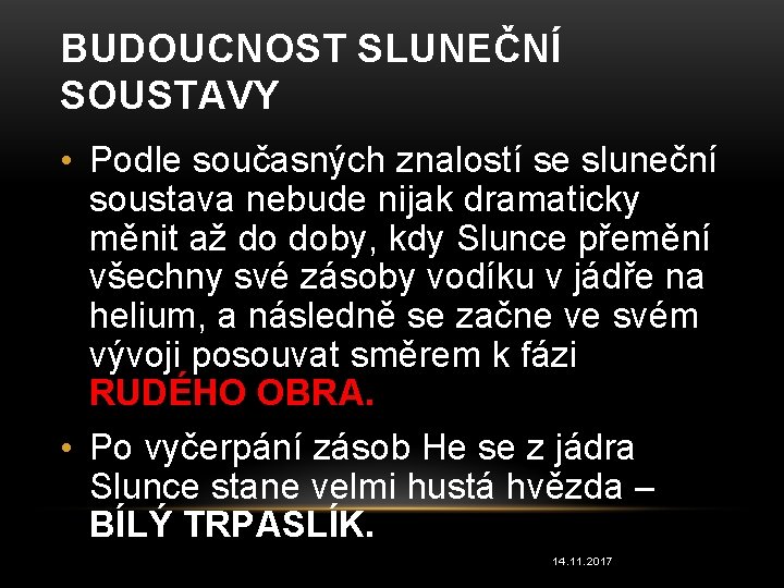 BUDOUCNOST SLUNEČNÍ SOUSTAVY • Podle současných znalostí se sluneční soustava nebude nijak dramaticky měnit