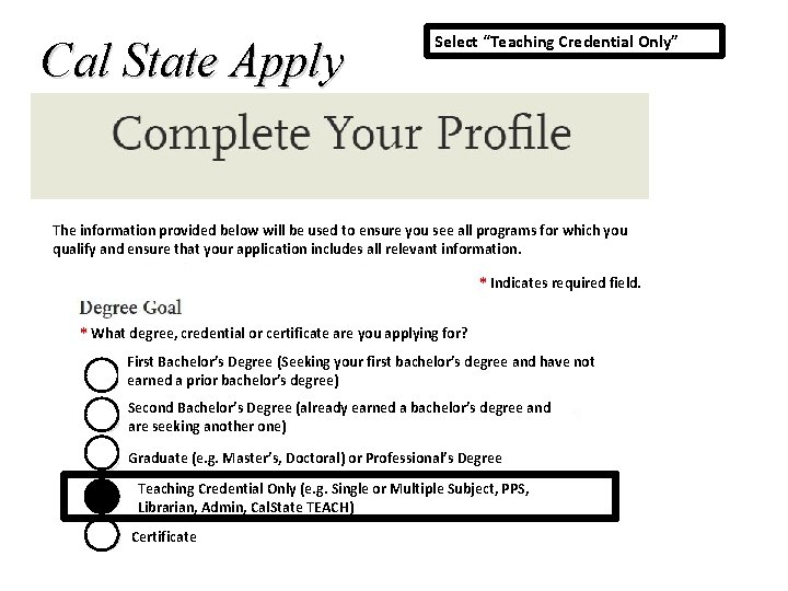 Cal State Apply Select “Teaching Credential Only” The information provided below will be used