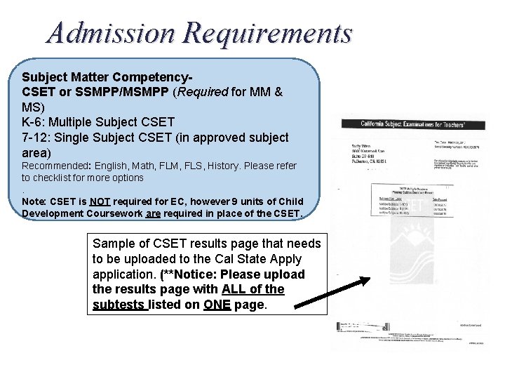 Admission Requirements Subject Matter Competency. CSET or SSMPP/MSMPP (Required for MM & MS) K-6: