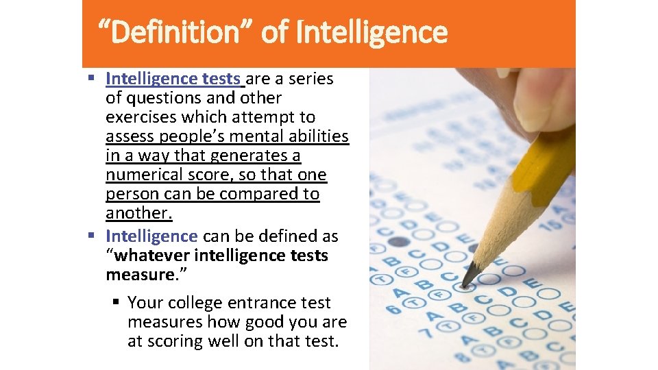 “Definition” of Intelligence § Intelligence tests are a series of questions and other exercises