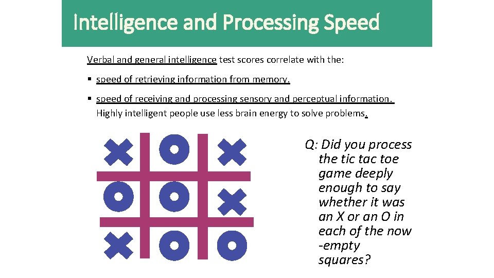 Intelligence and Processing Speed Verbal and general intelligence test scores correlate with the: §