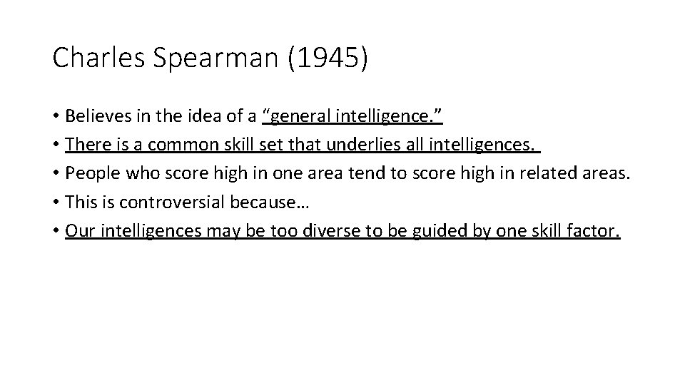 Charles Spearman (1945) • Believes in the idea of a “general intelligence. ” •