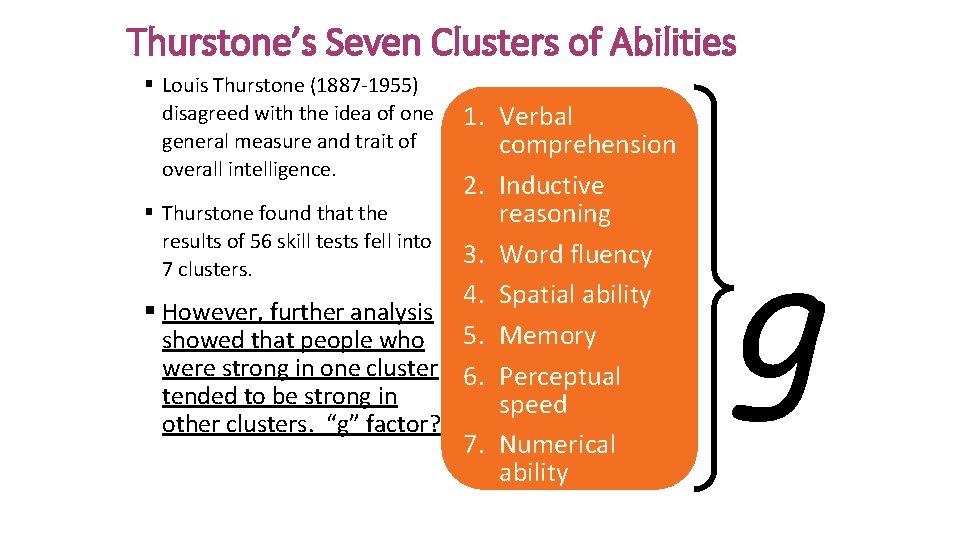 Thurstone’s Seven Clusters of Abilities § Louis Thurstone (1887 -1955) disagreed with the idea