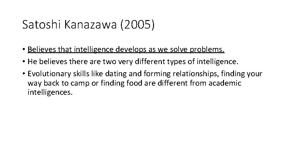 Satoshi Kanazawa (2005) • Believes that intelligence develops as we solve problems. • He