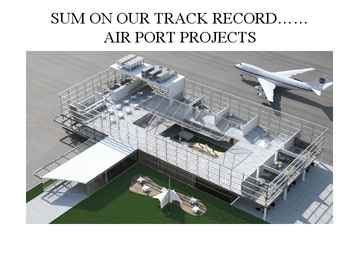 SUM ON OUR TRACK RECORD…… AIR PORT PROJECTS 